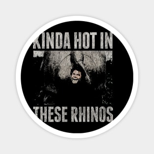 KINDA HOT IN THESE RHINOS VINTAGE Magnet